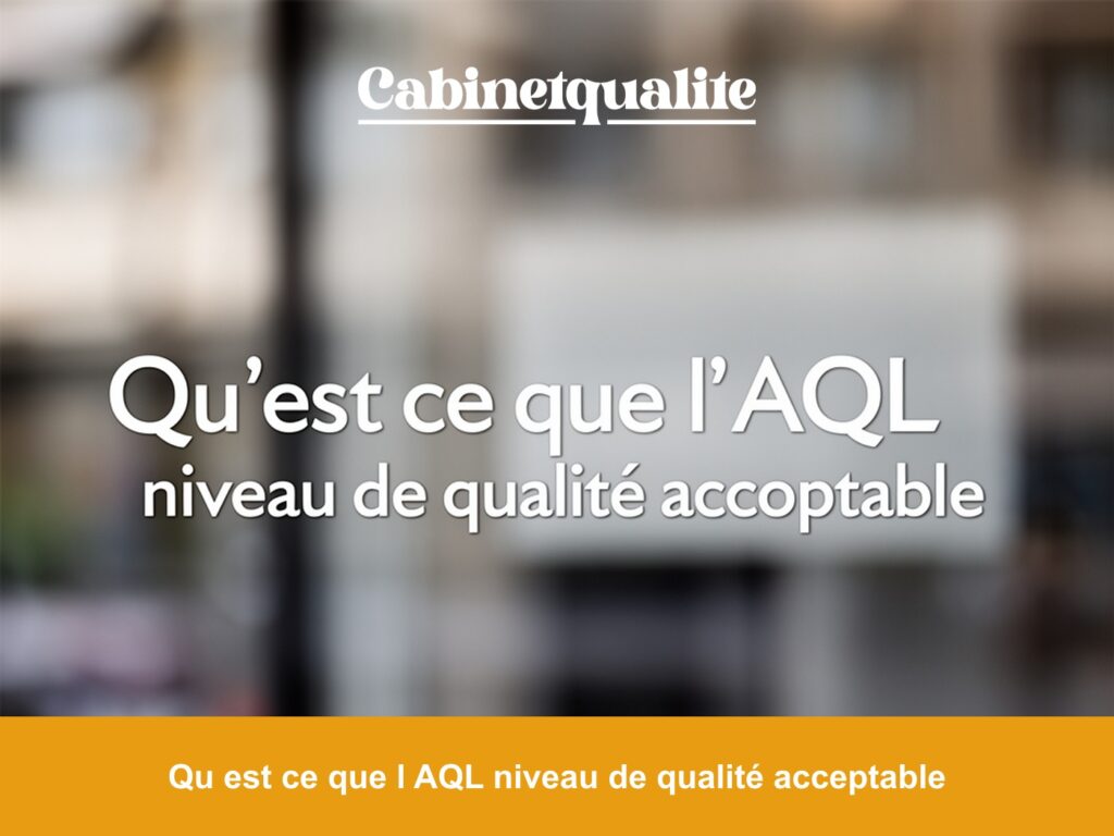 Qu est ce que l AQL niveau de qualité acceptable