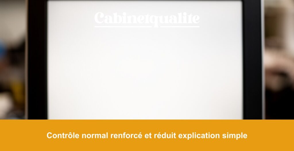 Contrôle normal renforcé et réduit explication simple